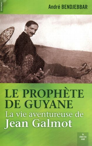 Le prophète de Guyane
Sous-titre : La vie aventureuse de Jean Galmot Bendjebbar, André
